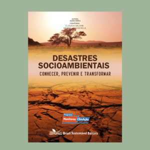 Desastres Socioambientais, Conhecer, Prevenir e Transformar - Kit de Educação Socioambiental Monitores ClimAção